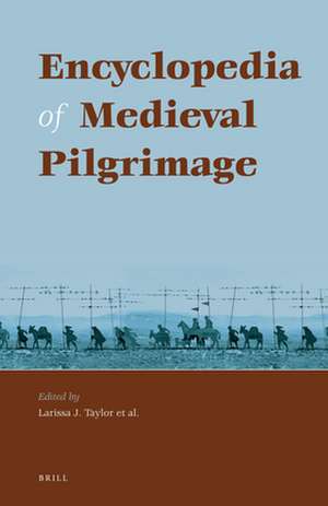 Encyclopedia of Medieval Pilgrimage de Larissa Juliet Taylor