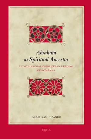 Abraham as Spiritual Ancestor: A Postcolonial Zimbabwean Reading of Romans 4 de Israel Kamudzandu