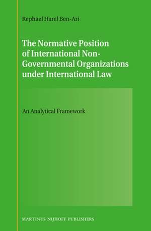 The Normative Position of International Non-Governmental Organizations under International Law: An Analytical Framework de Rephael Harel Ben-Ari