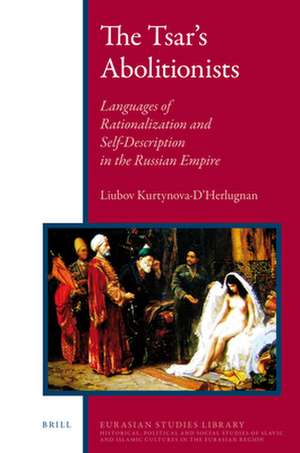 The Tsar’s Abolitionists: The Slave Trade in the Caucasus and Its Suppression de Liubov Kurtynova-D'Herlugnan