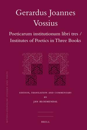 Gerardus Joannes Vossius: Poeticarum institutionum libri tres / Institutes of Poetics in Three Books de Jan Bloemendal