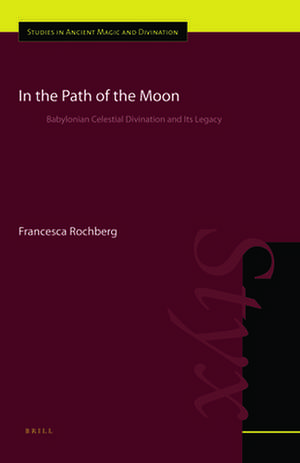 In the Path of the Moon: Babylonian Celestial Divination and Its Legacy de Francesca Rochberg