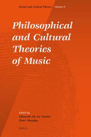 Philosophical and Cultural Theories of Music de Eduardo de la Fuente