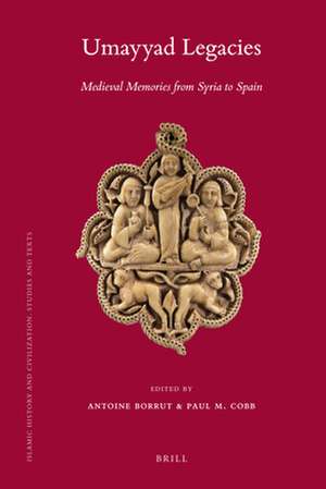 Umayyad Legacies: Medieval Memories from Syria to Spain de Antoine Borrut