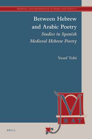 Between Hebrew and Arabic Poetry: Studies in Spanish Medieval Hebrew Poetry de Yosef Tobi