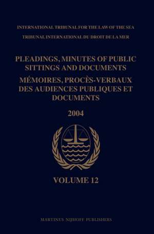 Pleadings, Minutes of Public Sittings and Documents / Mémoires, procès-verbaux des audiences publiques et documents, Volume 12 (2004) de ITLOS