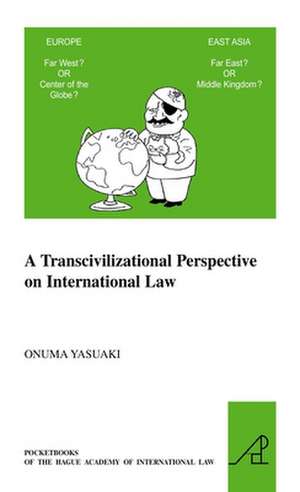 A Transcivilizational Perspective on International Law: Questioning Prevalent Cognitive Frameworks in the Emerging Multi-Polar and Multi-Civilizational World of the Twenty-First Century de Yasuaki Onuma