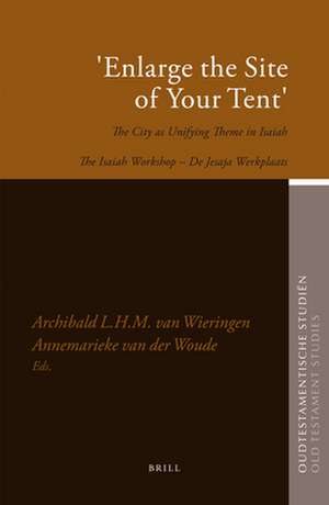 'Enlarge the Site of Your Tent': The City as Unifying Theme in Isaiah de Archibald L.H.M. van Wieringen