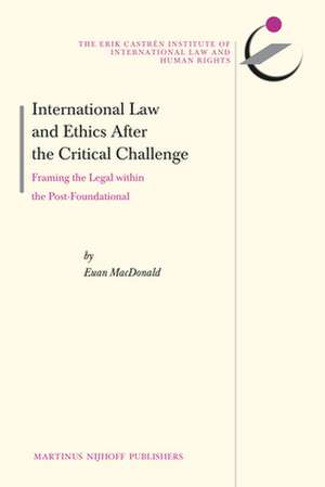 International Law and Ethics after the Critical Challenge: Framing the Legal within the Post-Foundational de Euan MacDonald