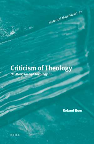 Criticism of Theology: On Marxism and Theology III de Roland Boer