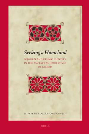 Seeking a Homeland: Sojourn and Ethnic Identity in the Ancestral Narratives of Genesis de Elisabeth Robertson Kennedy