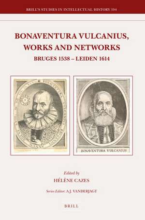 Bonaventura Vulcanius, Works and Networks: Bruges 1538 - Leiden 1614 de Kasper Van Ommen