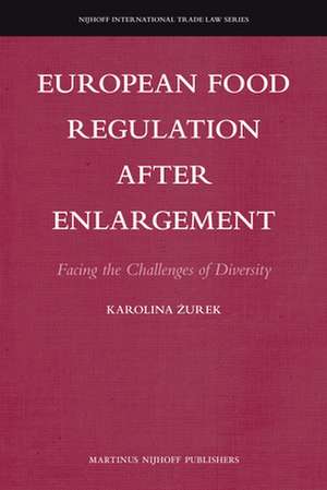 European Food Regulation after Enlargement: Facing the Challenges of Diversity de Karolina Żurek