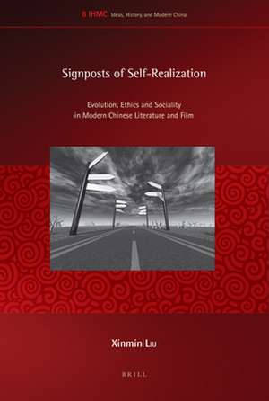 Signposts of Self-Realization: Evolution, Ethics and Sociality in Modern Chinese Literature and Film de Xinmin Liu