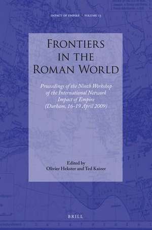 Frontiers in the Roman World: Proceedings of the Ninth Workshop of the International Network Impact of Empire (Durham, 16-19 April 2009) de Ted Kaizer