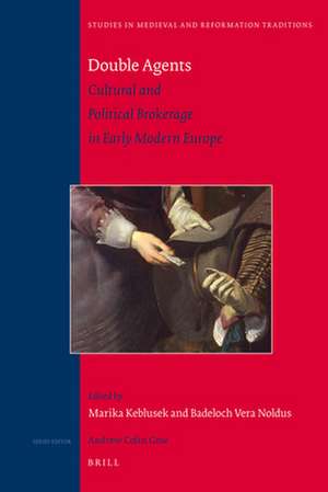 Double Agents: Cultural and Political Brokerage in Early Modern Europe de Marika Keblusek