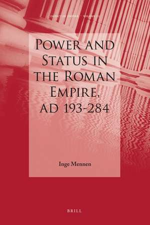 Power and Status in the Roman Empire, AD 193-284 de Inge Mennen