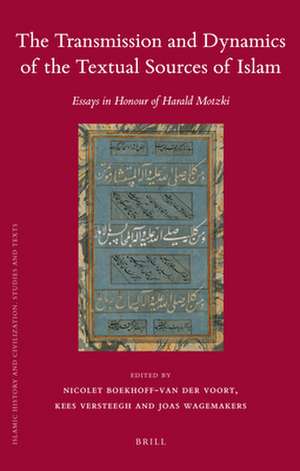 The Transmission and Dynamics of the Textual Sources of Islam: Essays in Honour of Harald Motzki de Carmen Becker