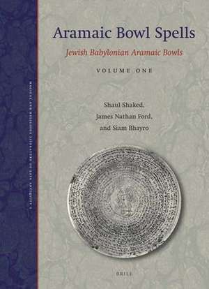 Aramaic Bowl Spells: Jewish Babylonian Aramaic Bowls Volume One de Shaul Shaked