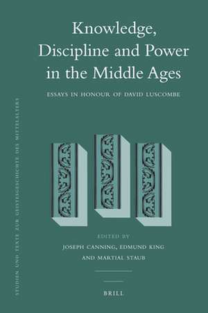 Knowledge, Discipline and Power in the Middle Ages: Essays in Honour of David Luscombe de Joseph Canning