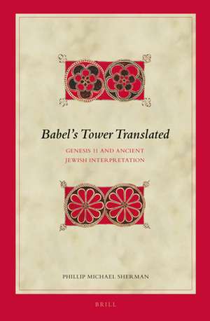 Babel’s Tower Translated: Genesis 11 and Ancient Jewish Interpretation de Phillip Michael Sherman