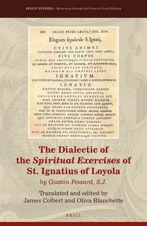 The Dialectic of the <i>Spiritual Exercises</i> of St. Ignatius of Loyola: by Gaston Fessard S.J. de Gaston Fessard S.J.