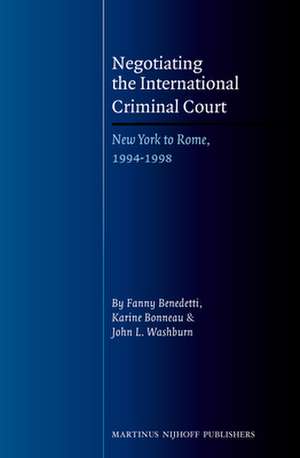 Negotiating the International Criminal Court: New York to Rome, 1994-1998 de Fanny Benedetti