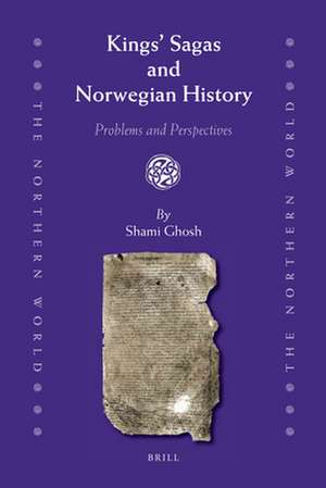 Kings' Sagas and Norwegian History: Problems and Perspectives de Shami Ghosh