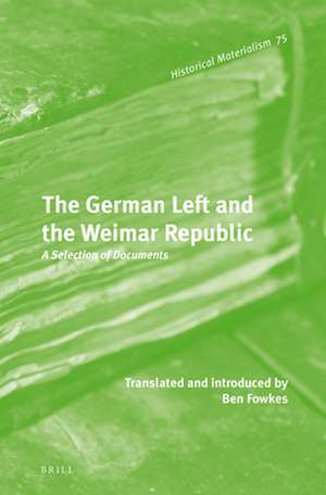 The German Left and the Weimar Republic: A Selection of Documents de Ben Fowkes