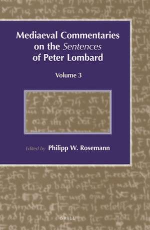 Mediaeval Commentaries on the <i>Sentences</i> of Peter Lombard: Volume 3 de Philipp W. Rosemann