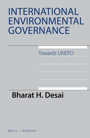 International Environmental Governance: Towards UNEPO de Bharat H. Desai