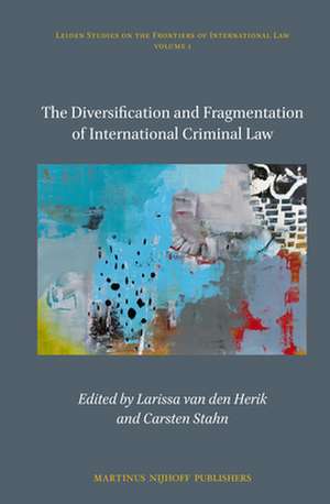 The Diversification and Fragmentation of International Criminal Law de Larissa van den Herik