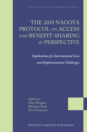 The 2010 Nagoya Protocol on Access and Benefit-sharing in Perspective: Implications for International Law and Implementation Challenges de Elisa Morgera