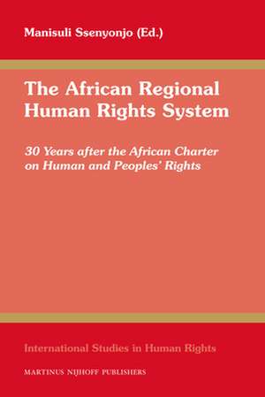 The African Regional Human Rights System: 30 Years after the African Charter on Human and Peoples' Rights de Manisuli Ssenyonjo