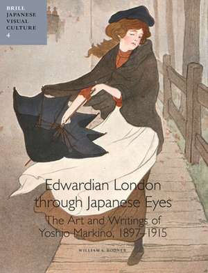 Edwardian London through Japanese Eyes: The Art and Writings of Yoshio Markino, 1897–1915 de William S. Rodner