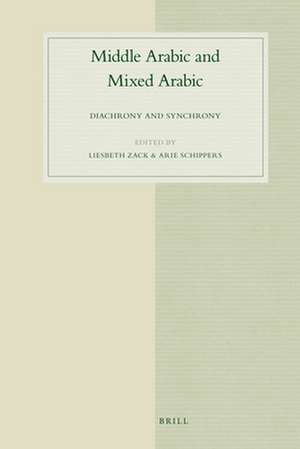 Middle Arabic and Mixed Arabic: Diachrony and Synchrony de Liesbeth Zack