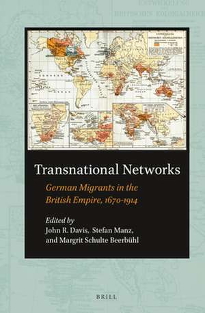 Transnational Networks: German Migrants in the British Empire, 1670-1914 de John Davis