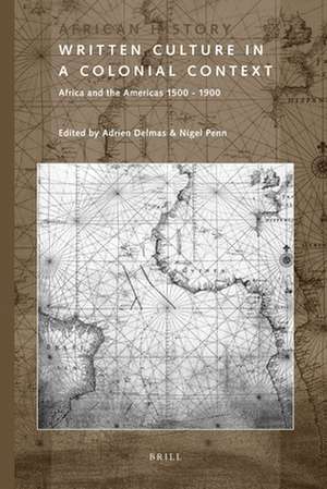 Written Culture in a Colonial Context: Africa and the Americas 1500 - 1900 de Adrien Delmas