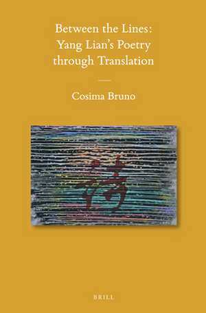 Between the Lines:Yang Lian's Poetry through Translation de Cosima Bruno