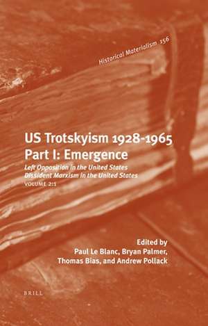 US Trotskyism 1928-1965. Part I: Emergence: Left Opposition in the United States. Dissident Marxism in the United States: Volume 2 de Paul Le Blanc