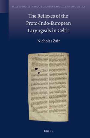 The Reflexes of the Proto-Indo-European Laryngeals in Celtic de Nicholas Zair