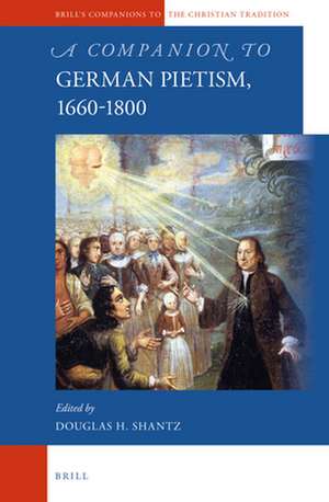 A Companion to German Pietism, 1660-1800 de Douglas Shantz