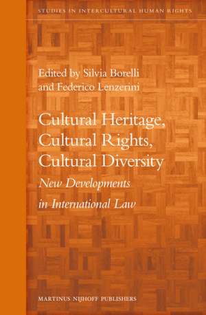 Cultural Heritage, Cultural Rights, Cultural Diversity: New Developments in International Law de Silvia Borelli