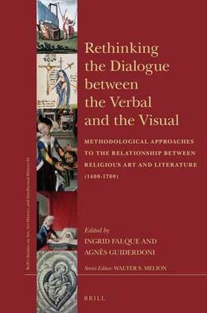 Rethinking the Dialogue between the Verbal and the Visual: Methodological Approaches to the Relationship Between Religious Art and Literature (1400–1700) de Ingrid Falque