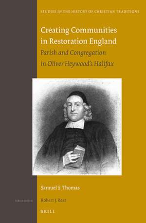 Creating Communities in Restoration England: Parish and Congregation in Oliver Heywood’s Halifax de Samuel I. Thomas