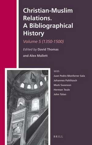 Christian-Muslim Relations. A Bibliographical History. Volume 5 (1350-1500) de David Thomas