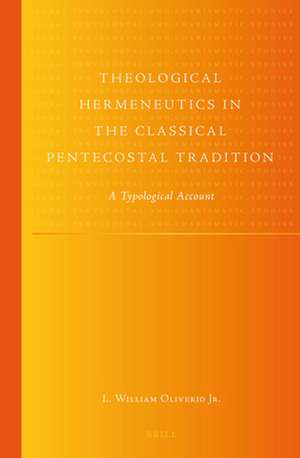 Theological Hermeneutics in the Classical Pentecostal Tradition: A Typological Account de L. William Oliverio Jr.