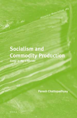 Socialism and Commodity Production: Essay in Marx Revival de Paresh Chattopadhyay