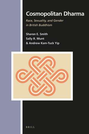 Cosmopolitan Dharma: Race, Sexuality, and Gender in British Buddhism de Sharon Smith