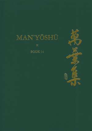 Man’yōshū (Book 14): A New English Translation Containing the Original Text, Kana Transliteration, Romanization, Glossing and Commentary de Alexander Vovin